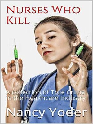 cover image of Nurses Who Kill Collection of True Crime In the Healthcare Industry